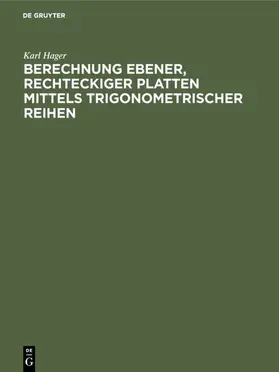 Hager | Berechnung ebener, rechteckiger Platten mittels trigonometrischer Reihen | Buch | 978-3-486-73994-7 | www.sack.de