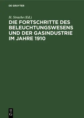 Strache |  Die Fortschritte des Beleuchtungswesens und der Gasindustrie im Jahre 1910 | Buch |  Sack Fachmedien