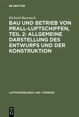 Basenach |  Bau und Betrieb von Prall-Luftschiffen, Teil 2: Allgemeine Darstellung des Entwurfs und der Konstruktion | Buch |  Sack Fachmedien