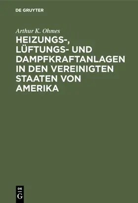 Ohmes |  Heizungs-, Lüftungs- und Dampfkraftanlagen in den Vereinigten Staaten von Amerika | eBook | Sack Fachmedien