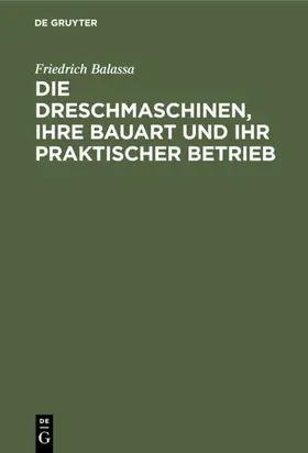 Balassa / Nachtweh |  Die Dreschmaschinen, ihre Bauart und ihr praktischer Betrieb | Buch |  Sack Fachmedien