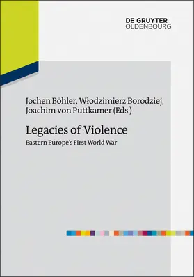 Böhler / Puttkamer / Borodziej |  Legacies of Violence: Eastern Europe's First World War | Buch |  Sack Fachmedien