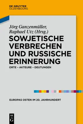 Ganzenmüller / Utz |  Sowjetische Verbrechen und russische Erinnerung | Buch |  Sack Fachmedien