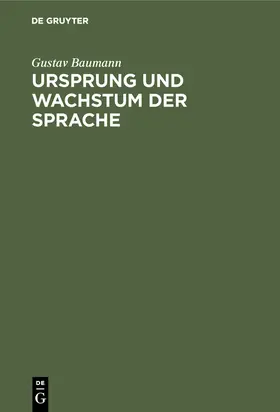 Baumann |  Ursprung und Wachstum der Sprache | Buch |  Sack Fachmedien