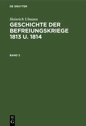 Ulmann |  Geschichte der Befreiungskriege 1813 u. 1814 | Buch |  Sack Fachmedien