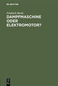 Barth |  Dampfmaschine oder Elektromotor? | eBook | Sack Fachmedien