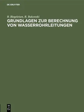 Bukowski / Biegeleisen |  Grundlagen zur Berechnung von Wasserrohrleitungen | Buch |  Sack Fachmedien