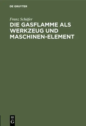 Schäfer | Die Gasflamme als Werkzeug und Maschinen-Element | E-Book | www.sack.de