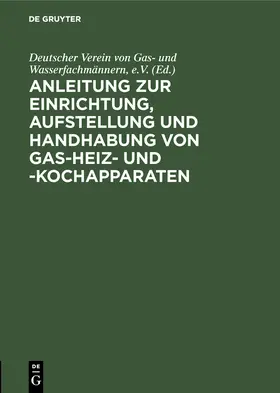  Anleitung zur Einrichtung, Aufstellung und Handhabung von Gas-Heiz- und -Kochapparaten | Buch |  Sack Fachmedien