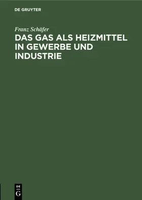 Schäfer |  Das Gas als Heizmittel in Gewerbe und Industrie | eBook | Sack Fachmedien