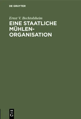 Bechtolsheim |  Eine staatliche Mühlenorganisation | Buch |  Sack Fachmedien