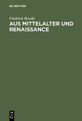 Bezold | Aus Mittelalter und Renaissance | Buch | 978-3-486-74497-2 | sack.de