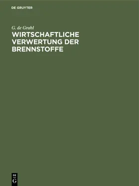 Grahl |  Wirtschaftliche Verwertung der Brennstoffe | eBook | Sack Fachmedien