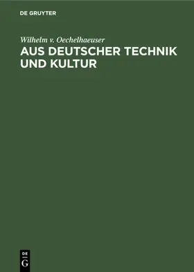 Oechelhaeuser |  Aus deutscher Technik und Kultur | eBook | Sack Fachmedien