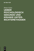Kuhn |  Ueber psychologisch gesunde und kranke Unterrichtsmethoden | Buch |  Sack Fachmedien