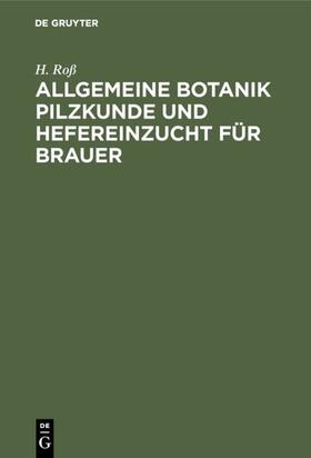 Roß | Allgemeine Botanik Pilzkunde und Hefereinzucht für Brauer | E-Book | sack.de