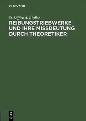 Löffler / Riedler |  Reibungstriebwerke und ihre Missdeutung durch Theoretiker | eBook | Sack Fachmedien