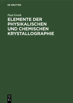 Groth |  Elemente der physikalischen und chemischen Krystallographie | Buch |  Sack Fachmedien