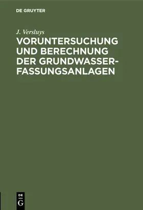 Versluys |  Voruntersuchung und Berechnung der Grundwasserfassungsanlagen | Buch |  Sack Fachmedien