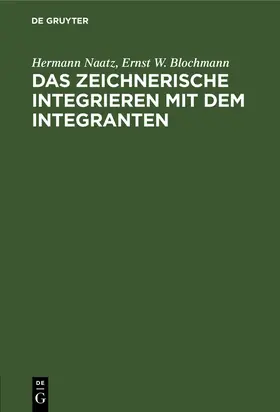 Blochmann / Naatz |  Das zeichnerische Integrieren mit dem Integranten | Buch |  Sack Fachmedien