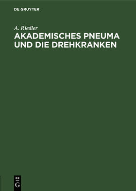 Riedler | Akademisches Pneuma und die Drehkranken | Buch | 978-3-486-74671-6 | sack.de