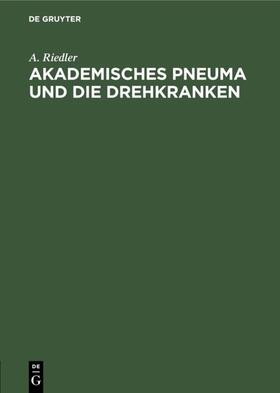 Riedler | Akademisches Pneuma und die Drehkranken | E-Book | sack.de