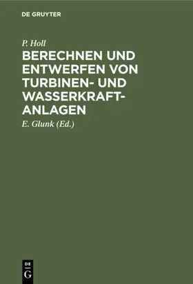 Holl / Glunk |  Berechnen und Entwerfen von Turbinen- und Wasserkraft-Anlagen | eBook | Sack Fachmedien