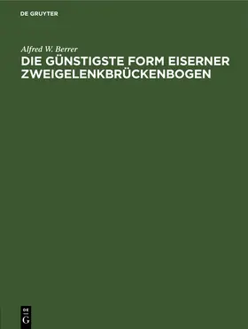 Berrer |  Die günstigste Form eiserner Zweigelenkbrückenbogen | Buch |  Sack Fachmedien