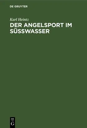 Heintz |  Der Angelsport im Süsswasser | Buch |  Sack Fachmedien