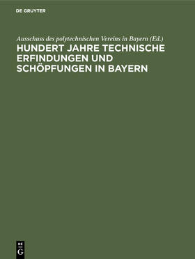 Hundert Jahre technische Erfindungen und Schöpfungen in Bayern | Buch | 978-3-486-74799-7 | sack.de