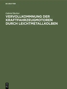 Becker |  Vervollkommnung der Kraftfahrzeugmotoren durch Leichtmetallkolben | Buch |  Sack Fachmedien