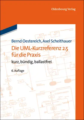 Oestereich / Scheithauer |  Die UML-Kurzreferenz 2.5 für die Praxis | Buch |  Sack Fachmedien