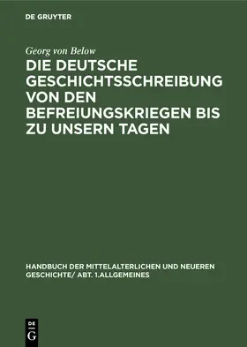 Below | Die deutsche Geschichtsschreibung von den Befreiungskriegen bis zu unsern Tagen | Buch | 978-3-486-74921-2 | www.sack.de