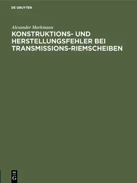 Markmann |  Konstruktions- und Herstellungsfehler bei Transmissions-Riemscheiben | Buch |  Sack Fachmedien
