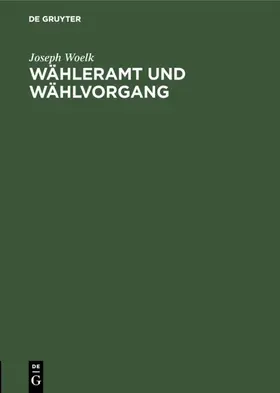 Woelk |  Wähleramt und Wählvorgang | Buch |  Sack Fachmedien