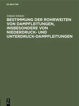 Schmitz |  Bestimmung der Rohrweiten von Dampfleitungen, insbesondere von Niederdruck- und Unterdruck-Dampfleitungen | Buch |  Sack Fachmedien