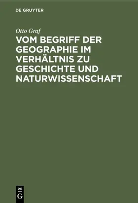 Graf |  Vom Begriff der Geographie im Verhältnis zu Geschichte und Naturwissenschaft | Buch |  Sack Fachmedien
