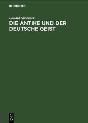 Spranger | Die Antike und der deutsche Geist | Buch | 978-3-486-75103-1 | sack.de