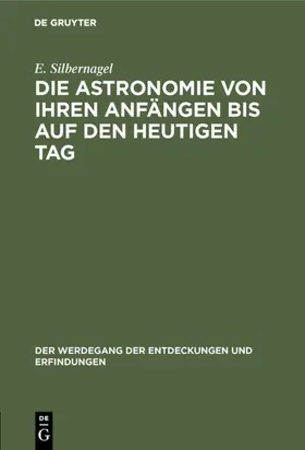 Silbernagel | Die Astronomie von ihren Anfängen bis auf den heutigen Tag | E-Book | www.sack.de