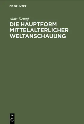 Dempf |  Die Hauptform mittelalterlicher Weltanschauung | Buch |  Sack Fachmedien