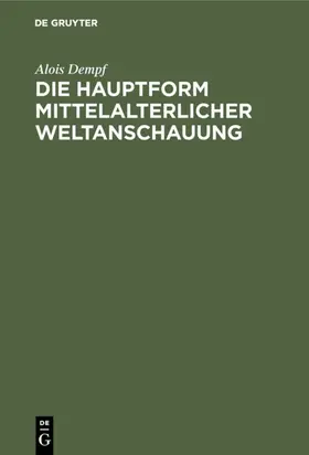 Dempf |  Die Hauptform mittelalterlicher Weltanschauung | eBook | Sack Fachmedien