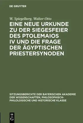 Otto / Spiegelberg |  Eine neue Urkunde zu der Siegesfeier des Ptolemaios IV und die Frage der ägyptischen Priestersynoden | Buch |  Sack Fachmedien