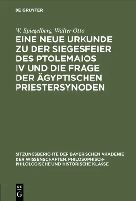 Spiegelberg / Otto |  Eine neue Urkunde zu der Siegesfeier des Ptolemaios IV und die Frage der ägyptischen Priestersynoden | eBook | Sack Fachmedien