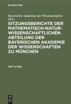 Sitzungsberichte der Mathematisch-Naturwissenschaftlichen Abteilung der Bayerischen Akademie der Wissenschaften zu München. Heft 2/1926 | Buch | 978-3-486-75192-5 | sack.de