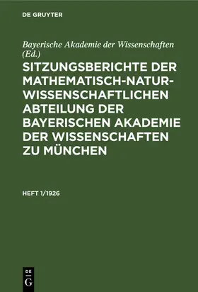  Sitzungsberichte der Mathematisch-Naturwissenschaftlichen Abteilung der Bayerischen Akademie der Wissenschaften zu München. Heft 1/1926 | Buch |  Sack Fachmedien