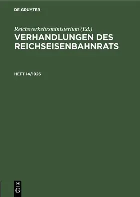 Reichsverkehrsministerium |  Verhandlungen des Reichseisenbahnrats. Heft 14/1926 | Buch |  Sack Fachmedien