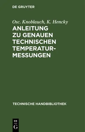 Hencky / Knoblauch | Anleitung zu genauen technischen Temperaturmessungen | Buch | 978-3-486-75300-4 | sack.de