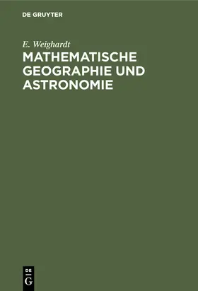 Weighardt |  Mathematische Geographie und Astronomie | Buch |  Sack Fachmedien