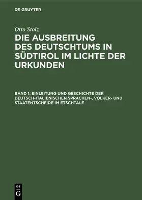 Stolz |  Einleitung und Geschichte der deutsch-italienischen Sprachen-, Völker- und Staatentscheide im Etschtale | Buch |  Sack Fachmedien