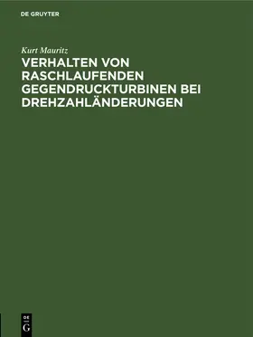 Mauritz |  Verhalten von raschlaufenden Gegendruckturbinen bei Drehzahländerungen | Buch |  Sack Fachmedien